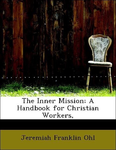 The Inner Mission; A Handbook for Christian Workers, als Taschenbuch von Jeremiah Franklin Ohl - BiblioLife