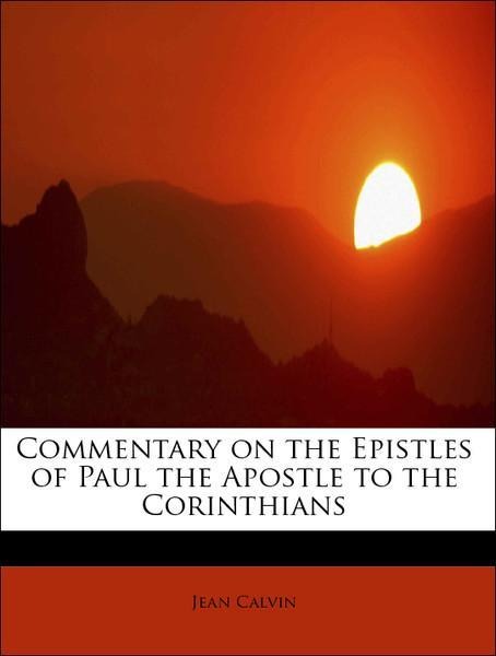 Commentary on the Epistles of Paul the Apostle to the Corinthians als Taschenbuch von Jean Calvin - BiblioLife