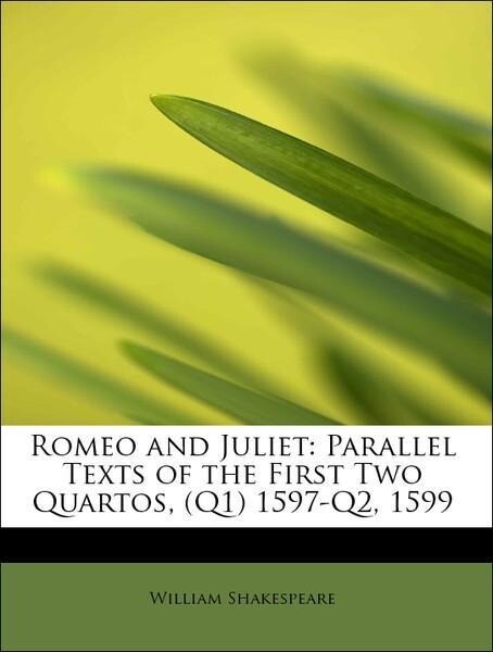 Romeo and Juliet: Parallel Texts of the First Two Quartos, (Q1) 1597-Q2, 1599 als Taschenbuch von William Shakespeare - BiblioLife