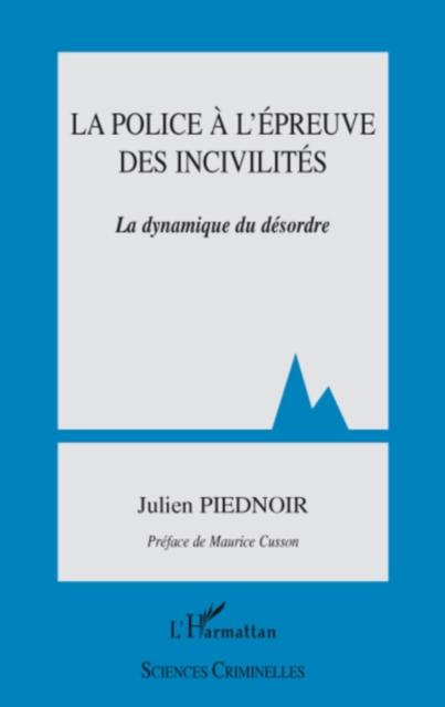 La police A l´epreuve des incivilites - la dynamique du deso als eBook von Julien Piednoir - Harmattan