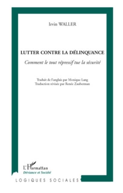 Lutter contre la delinquance - comment le tout repressif tue