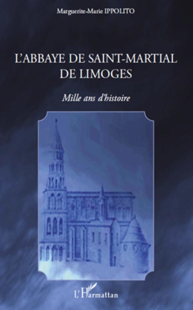 L'abbaye de saint-martial de limoges - mille ans d'histoire - Marguerite-Marie Ippolito Marguerite-Marie Ippolito