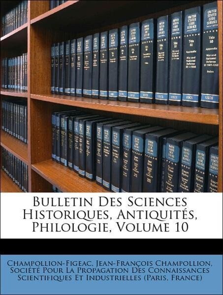 Bulletin Des Sciences Historiques, Antiquités, Philologie, Volume 10 als Taschenbuch von Champollion-Figeac, Jean-François Champollion, France) So... - Nabu Press