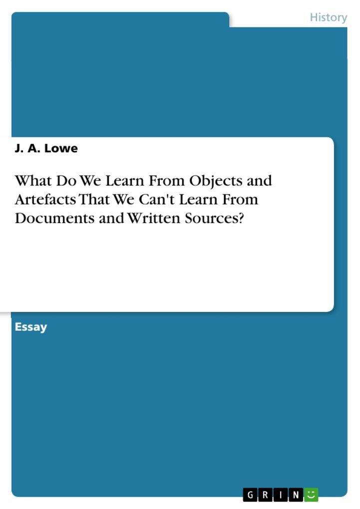 What Do We Learn From Objects and Artefacts That We Can't Learn From Documents and Written Sources? - J. A. Lowe