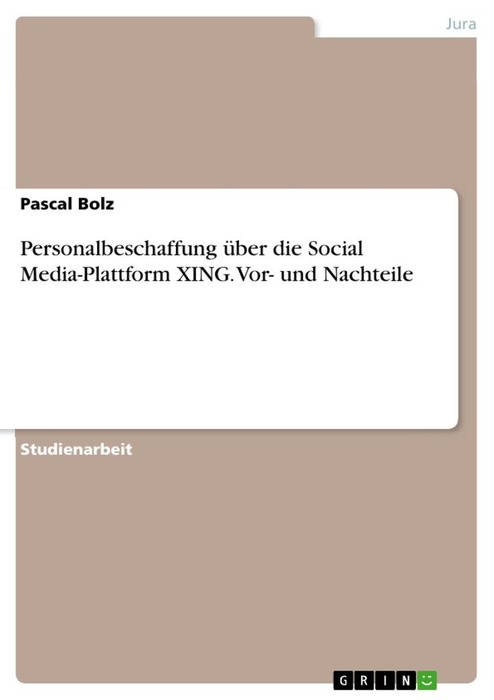 Personalbeschaffung über die Social Media-Plattform XING. Vor- und Nachteile - Pascal Bolz