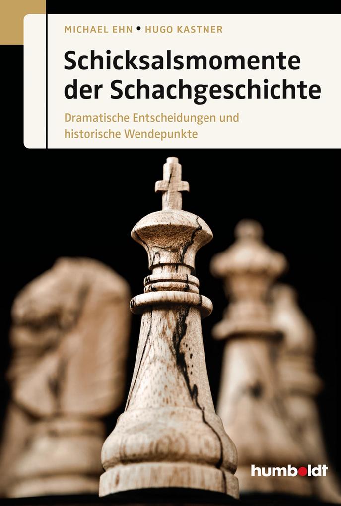 Schicksalsmomente der Schachgeschichte - Michael Ehn/ Hugo Kastner