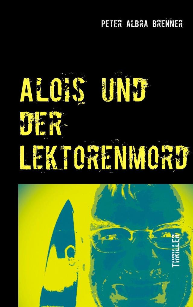 Alois und der Lektorenmord - Peter Albra Brenner