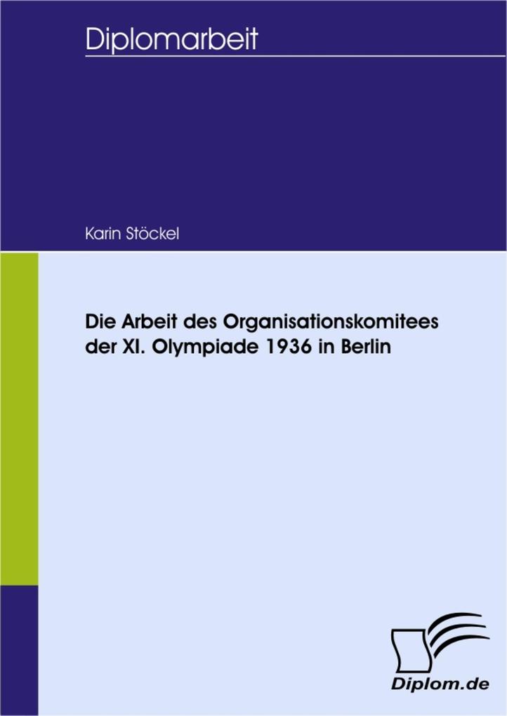 Die Arbeit des Organisationskomitees der XI. Olympiade 1936 in Berlin - Karin Stöckel
