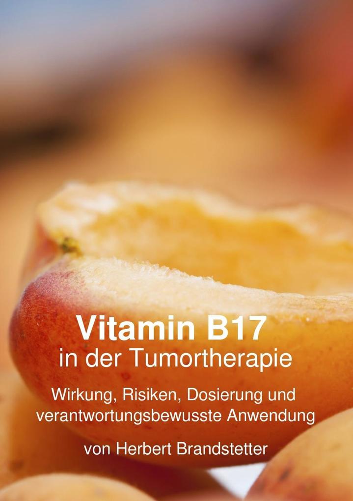Vitamin B17 in der Tumortherapie - Herbert Brandstetter