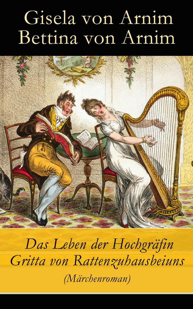 Das Leben der Hochgräfin Gritta von Rattenzuhausbeiuns (Märchenroman) - Bettina Von Arnim/ Gisela Von Arnim