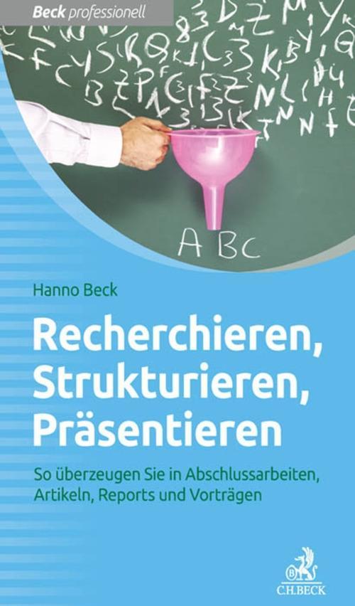 Recherchieren Strukturieren Präsentieren - Hanno Beck