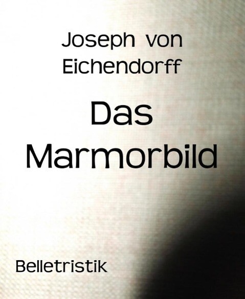 Das Marmorbild - Joseph Von Eichendorff