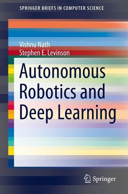 Autonomous Robotics and Deep Learning - Vishnu Nath/ Stephen E. Levinson