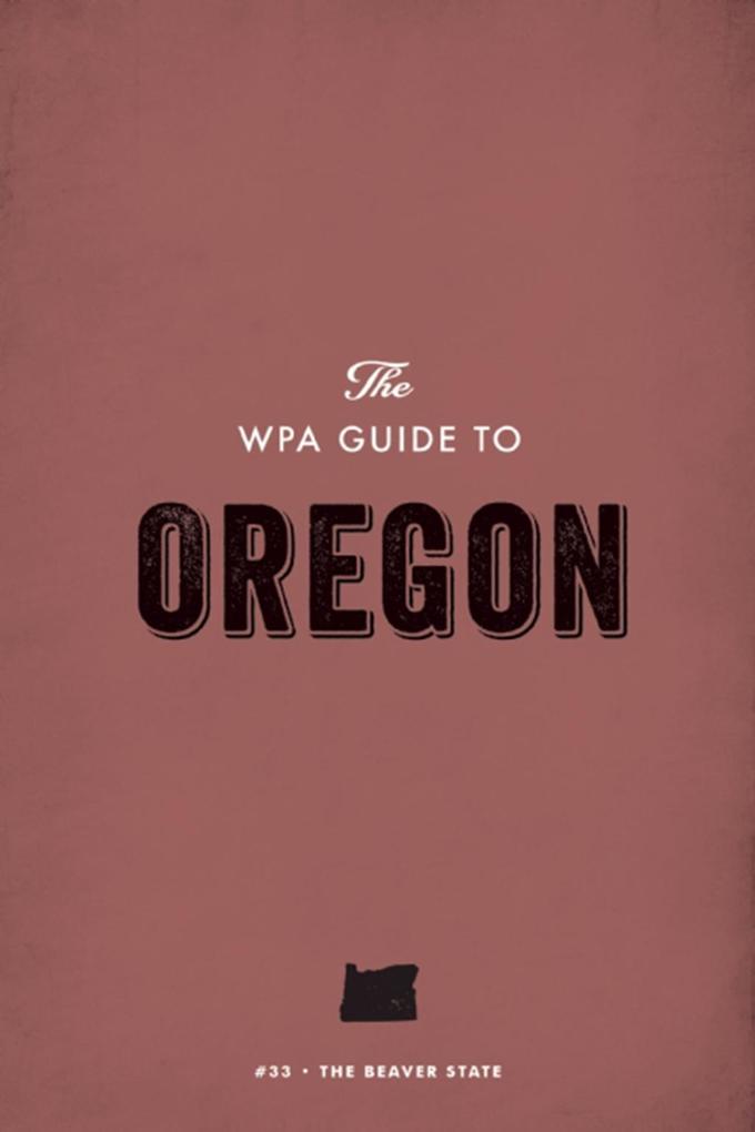 The WPA Guide to Oregon als eBook von Federal Writers´ Project - Trinity University Press