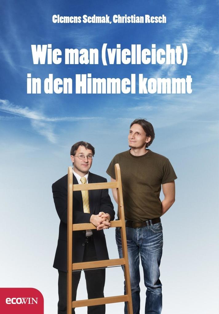 Wie man (vielleicht) in den Himmel kommt als eBook von Clemens Sedmak, Christian Resch - Ecowin