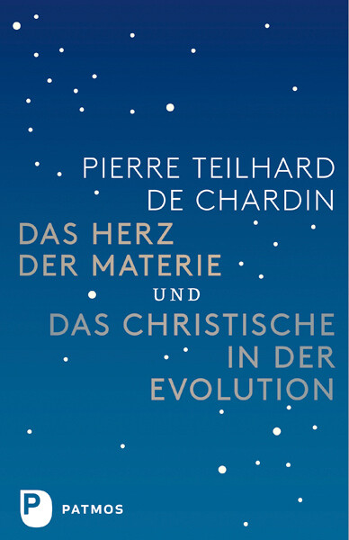 Das Herz der Materie und Das Christische in der Evolution - Pierre Teilhard de Chardin