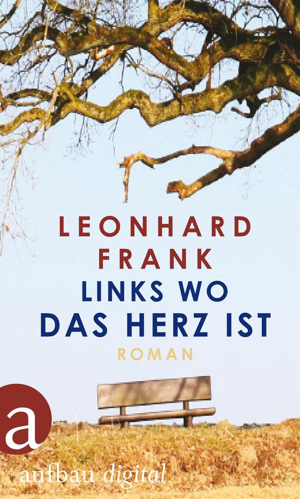 Links wo das Herz ist - Leonhard Frank