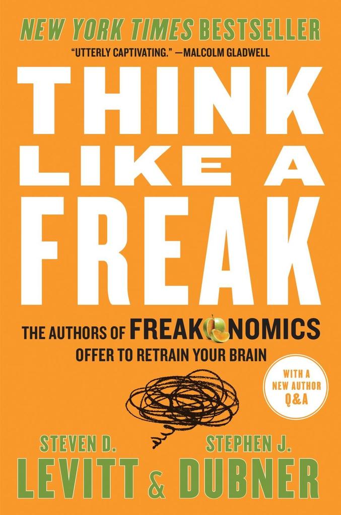 Think Like a Freak - Steven D. Levitt/ Stephen J. Dubner