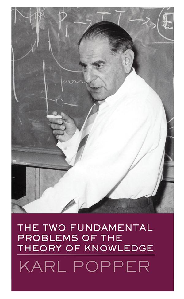 The Two Fundamental Problems of the Theory of Knowledge - Karl Popper