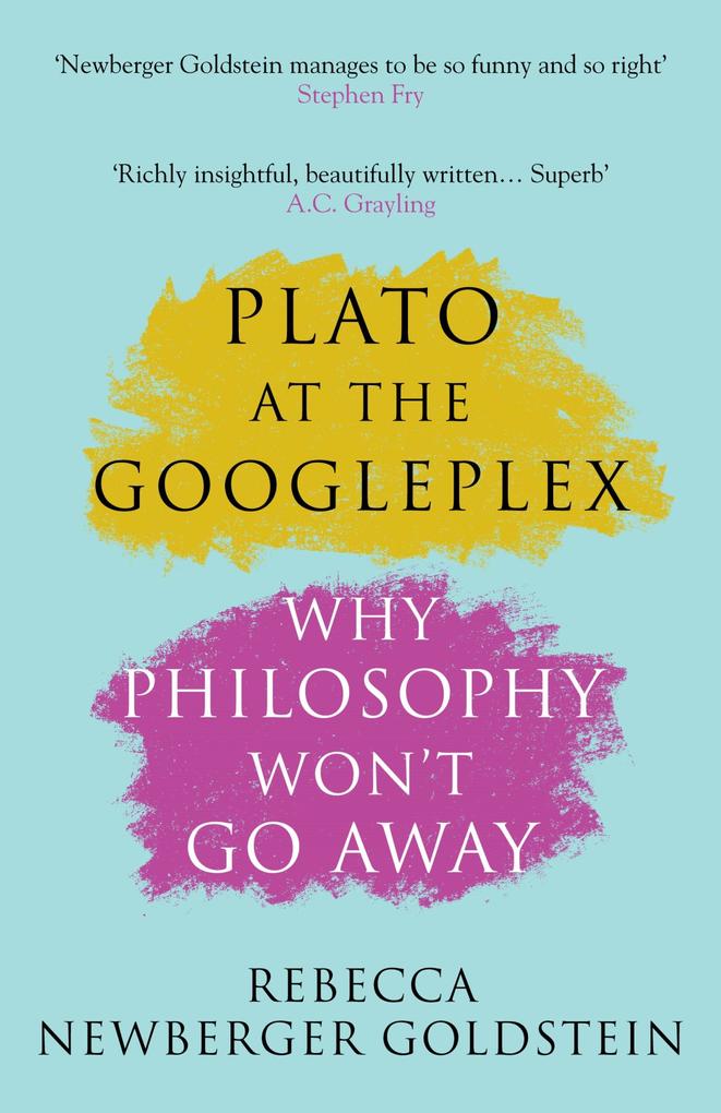 Plato at the Googleplex - Rebecca Newberger Newberger Goldstein