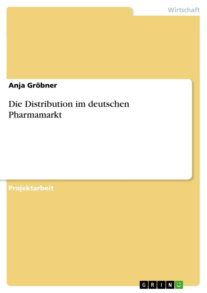 Die Distribution im deutschen Pharmamarkt - Anja Gröbner