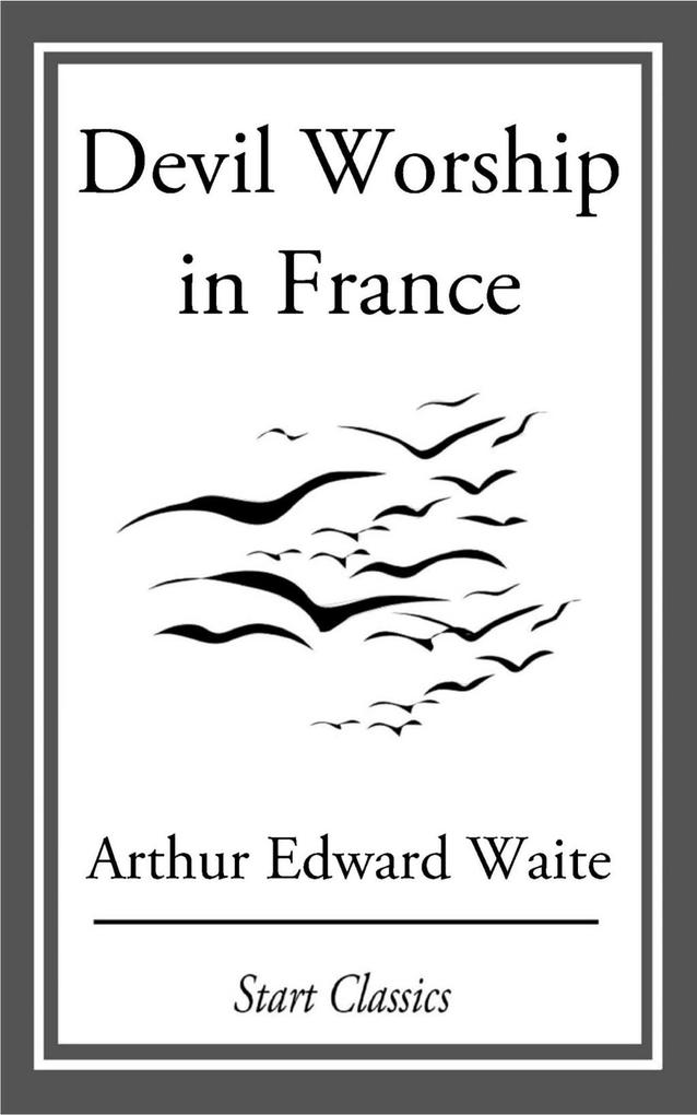 Devil Worship in France - Arthur Edward Waite