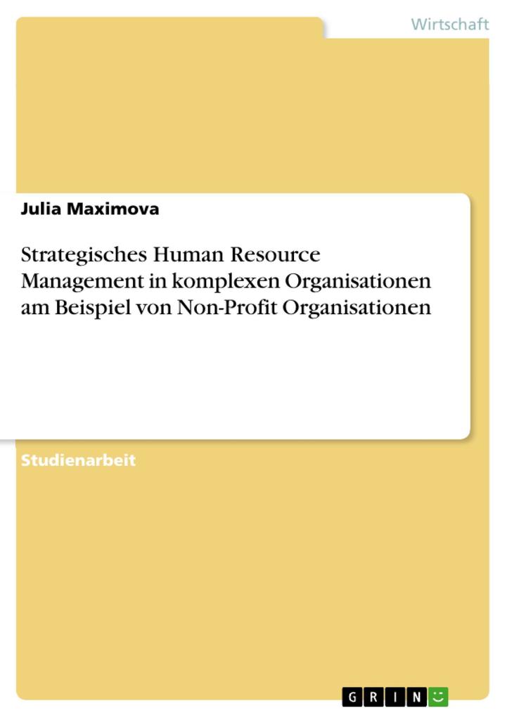 Strategisches Human Resource Management in komplexen Organisationen am Beispiel von Non-Profit Organisationen - Julia Maximova