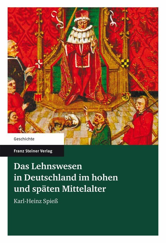 Das Lehnswesen in Deutschland im hohen und späten Mittelalter - Karl-Heinz Spieß