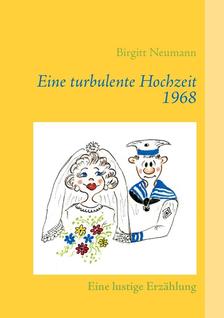 Eine turbulente Hochzeit 1968 - Birgitt Neumann