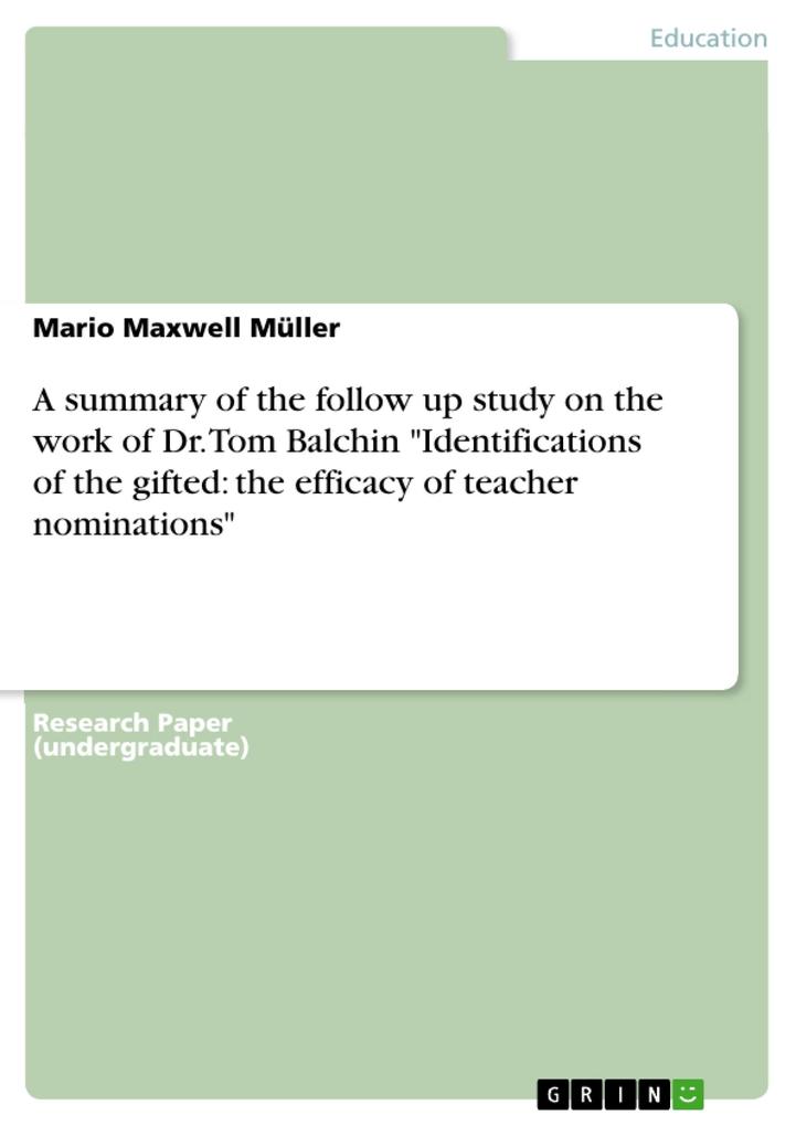 A summary of the follow up study on the work of Dr. Tom Balchin Identifications of the gifted: the efficacy of teacher nominations - Mario Maxwell Müller