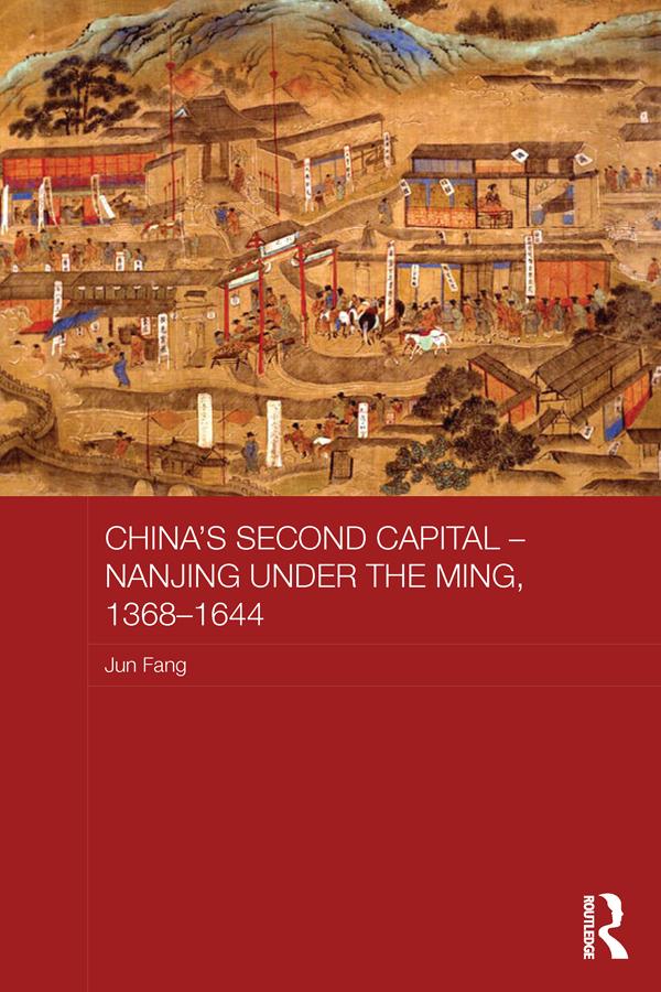 China's Second Capital - Nanjing under the Ming 1368-1644 - Jun Fang