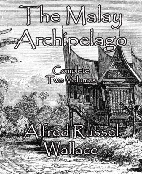 The Malay Archipelago - Alfred Russel Wallace