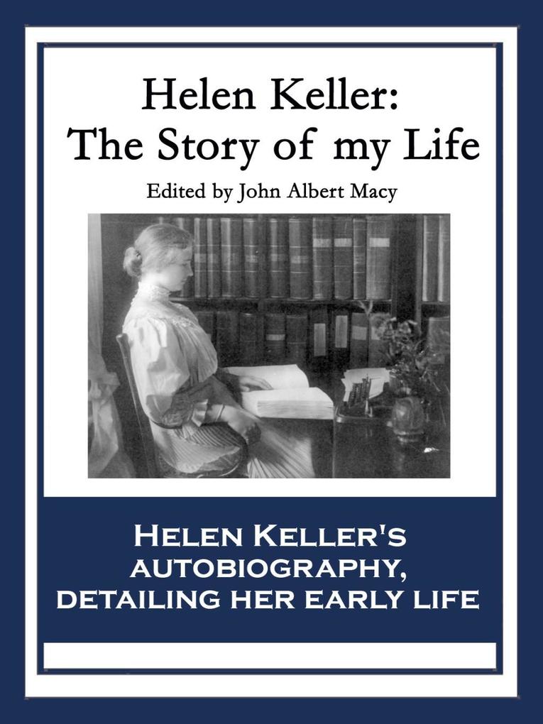 Helen Keller: The Story of My Life - Helen Keller