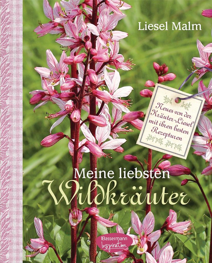 Meine liebsten Wildkräuter - Liesel Malm