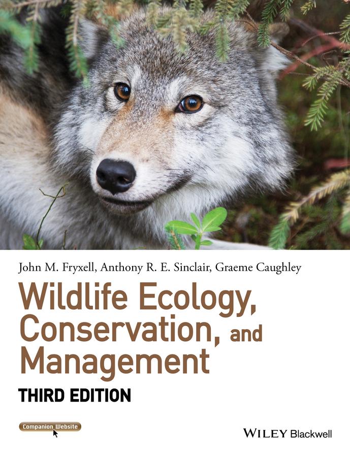 Wildlife Ecology Conservation and Management - John M. Fryxell/ Anthony R. E. Sinclair/ Graeme Caughley