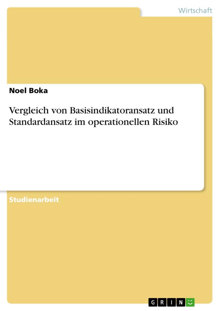 Vergleich von Basisindikatoransatz und Standardansatz im operationellen Risiko - Noel Boka