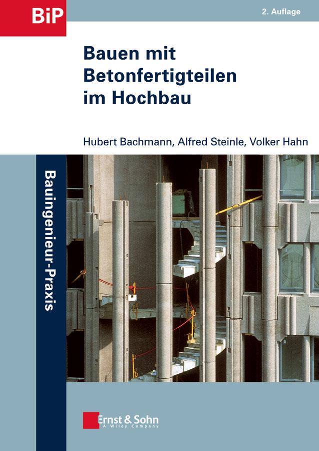Bauen mit Betonfertigteilen im Hochbau als eBook von Hubert Bachmann, Alfred Steinle, Volker Hahn - Ernst, Wilhelm & Sohn