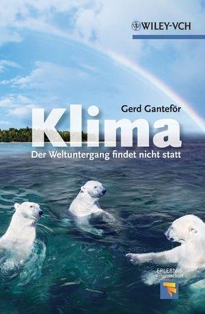 Klima - Der Weltuntergang findet nicht statt - Gerd Ganteför