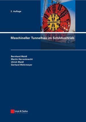 Maschineller Tunnelbau im Schildvortrieb - Bernhard Maidl/ Martin Herrenknecht/ Ulrich Maidl/ Gerhard Wehrmeyer