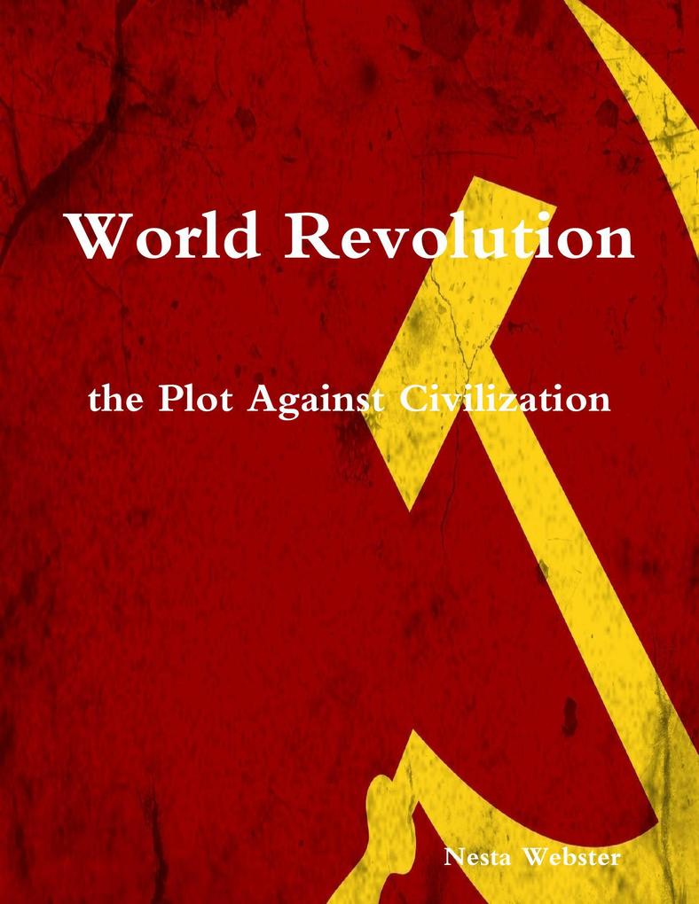 World Revolution the Plot Against Civilization - Nesta Webster