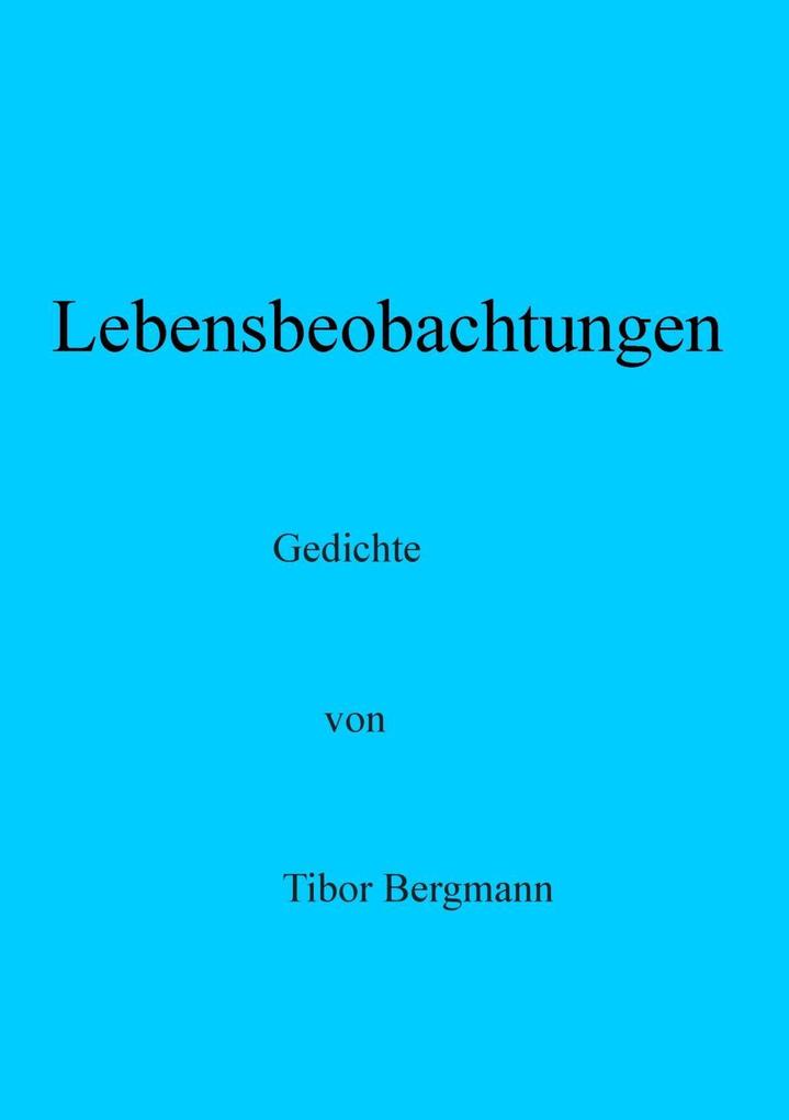Lebensbeobachtungen - Tibor Bergmann