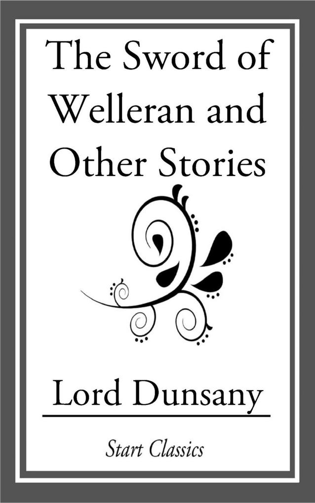 The Sword of Welleran and Other Stori - Lord Dunsany