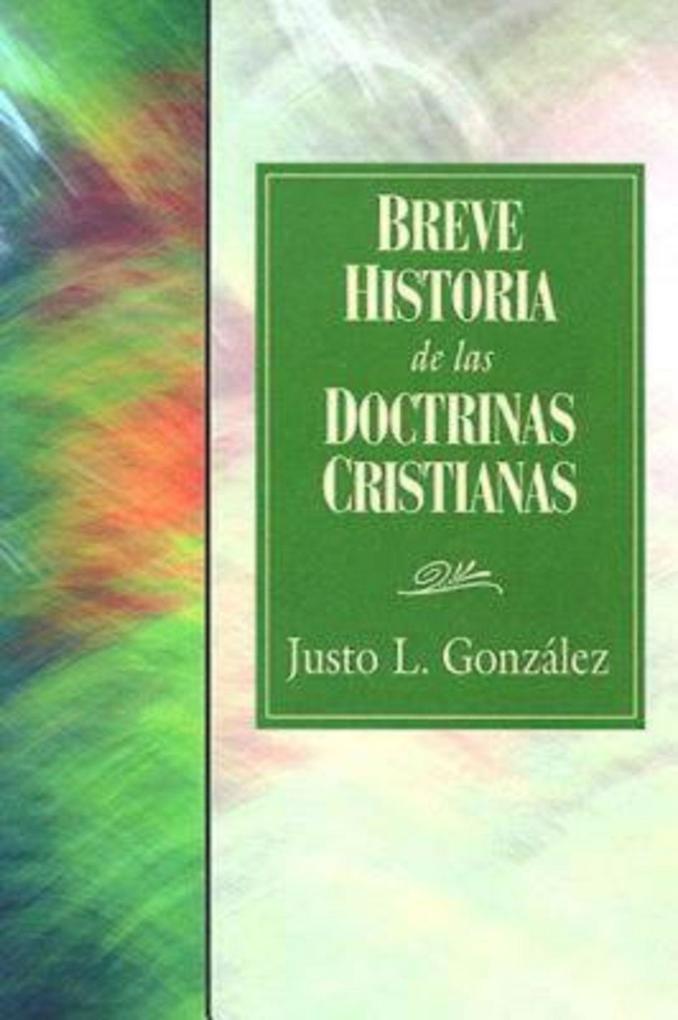 Breve Historia de las Doctrinas Cristianas - Justo L. González