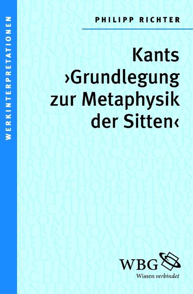 Kants >Grundlegung zur Metaphysik der Sitten< - Philipp Richter