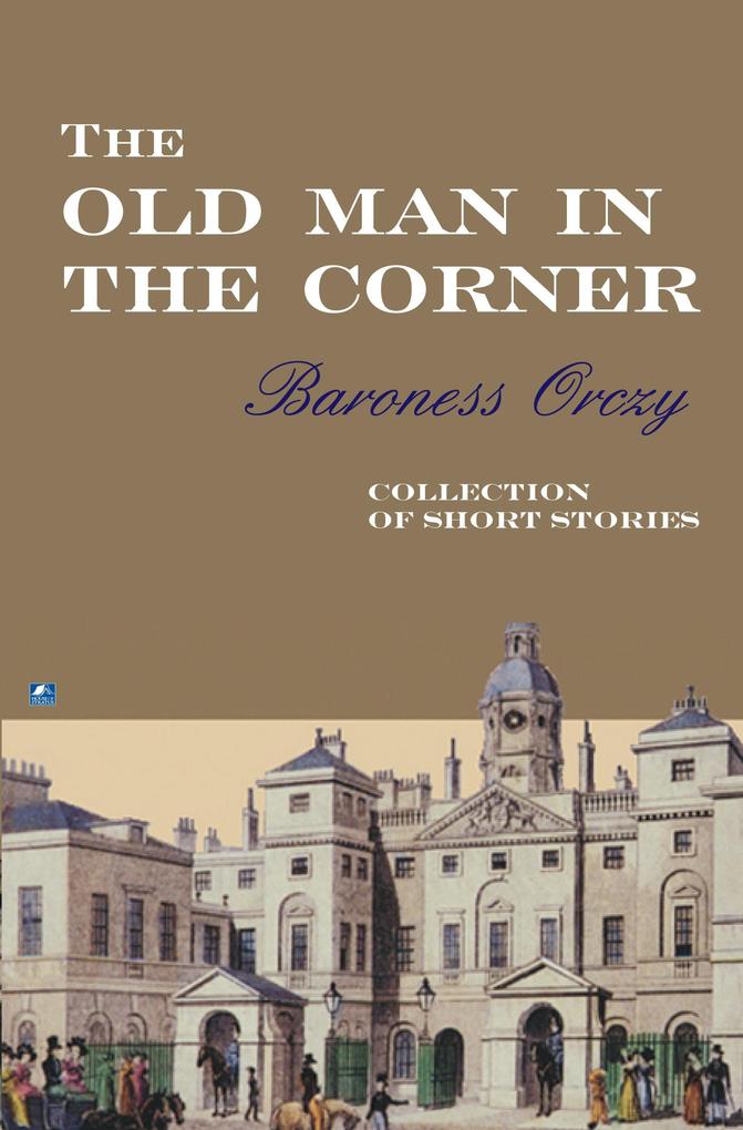 The Old Man In The Corner - Baroness Orczy