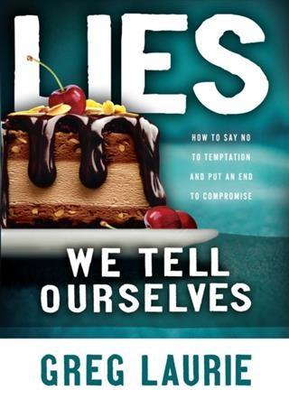 Lies We Tell Ourselves - Greg Laurie