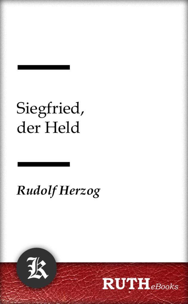 Siegfried der Held - Rudolf Herzog