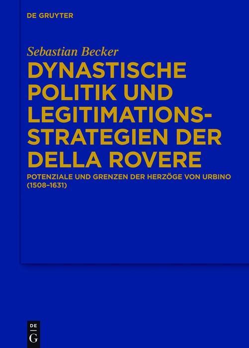 Dynastische Politik und Legitimationsstrategien der della Rovere - Sebastian Becker