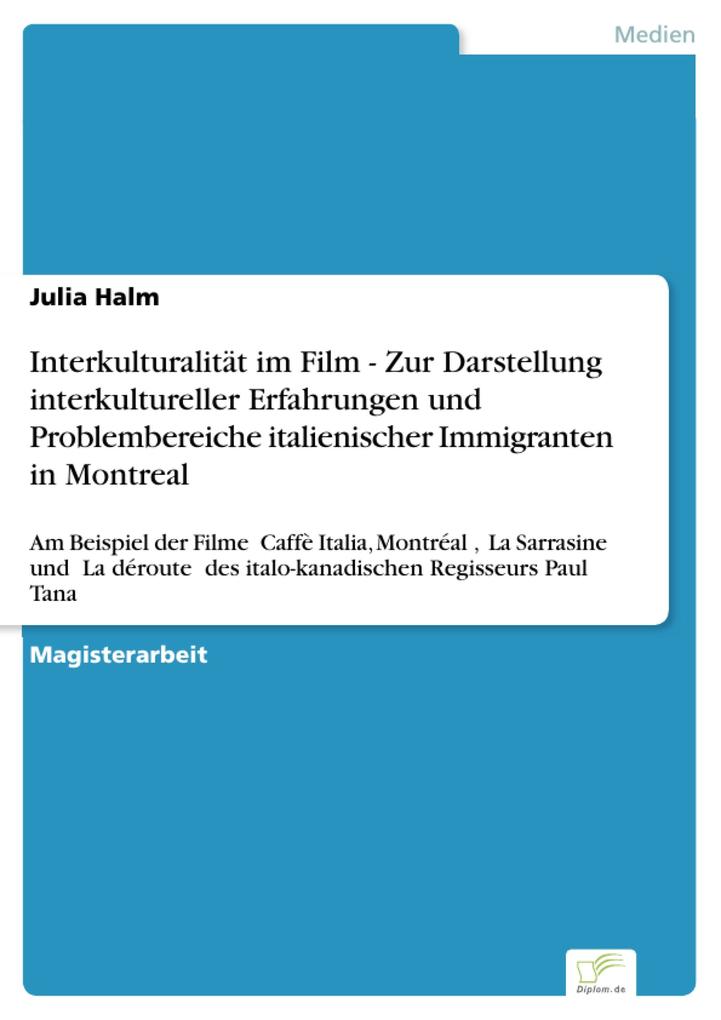 Interkulturalität im Film - Zur Darstellung interkultureller Erfahrungen und Problembereiche italienischer Immigranten in Montreal - Julia Halm