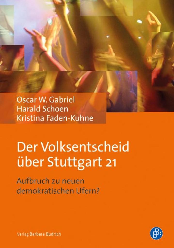 Der Volksentscheid über Stuttgart 21 - Kristina Faden-Kuhne/ Harald Schoen/ Oscar Gabriel
